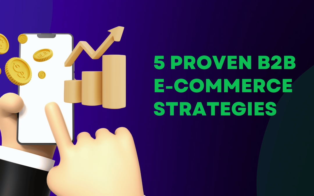 5 Proven B2B Ecommerce Strategies – E-Commerce GUIDE
